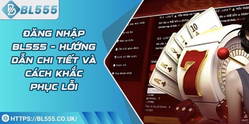 Đăng nhập BL555 – Hướng dẫn chi tiết và cách khắc phục lỗi