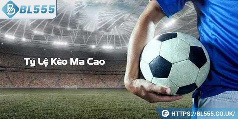 Kèo Ma Cao được hiểu là gì?